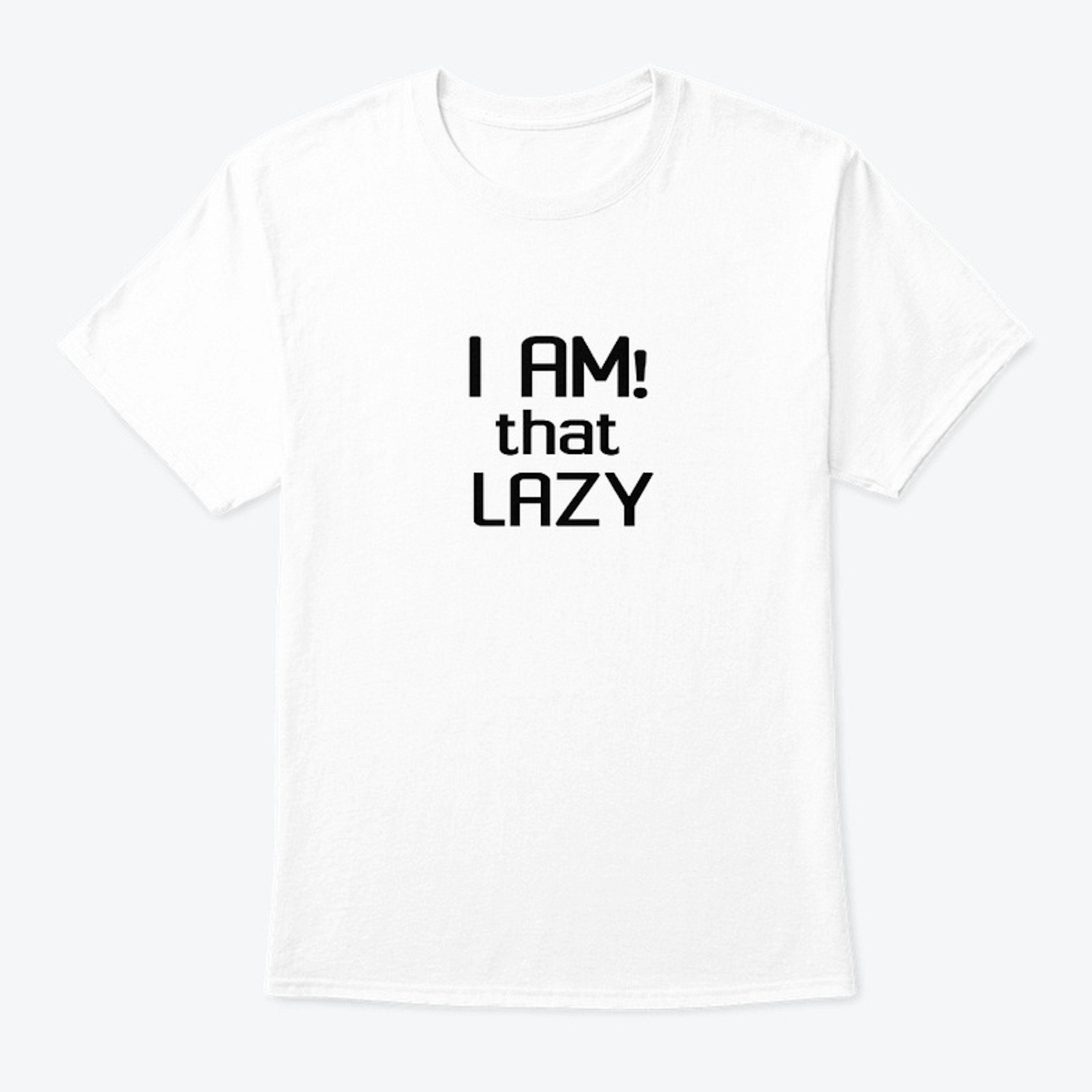 I AM! that lazy